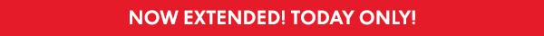 Now Extended! Today Only!