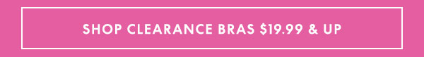 Shop Clearance Bras $19.99 and Up