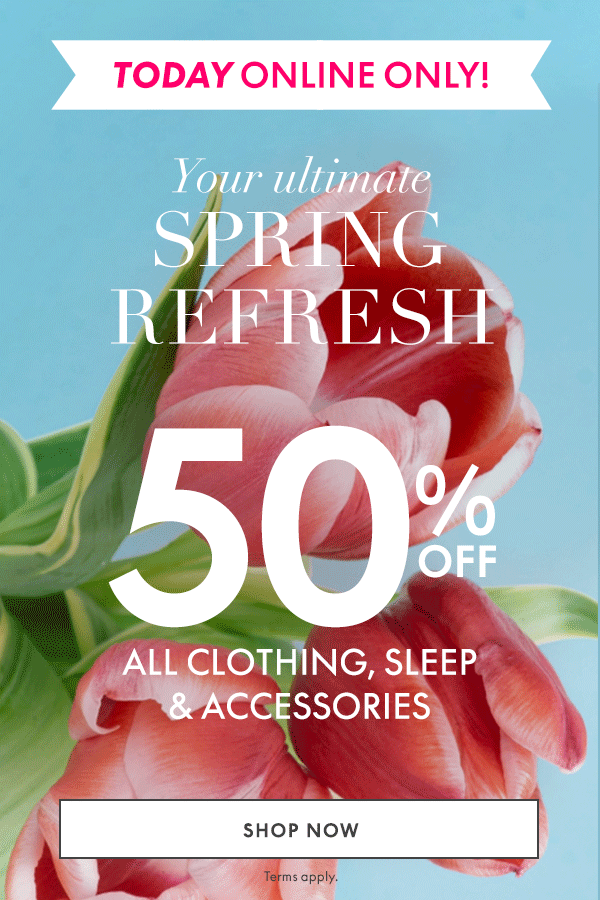 Spring Refresh 50% Off All Clothing, Sleep, and Accessories