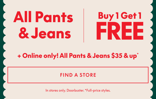 In Stores! Pants & Jeans BOGO Free