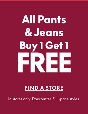 In Stores! Pants & Jeans BOGO Free