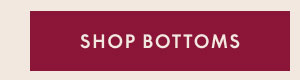 Shop Bottoms