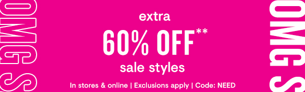 extra Iy sale styles In stores online Exclusions apply Code: NEED 