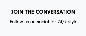 JOIN THE CONVERSATION Follow us on social for 247 style 