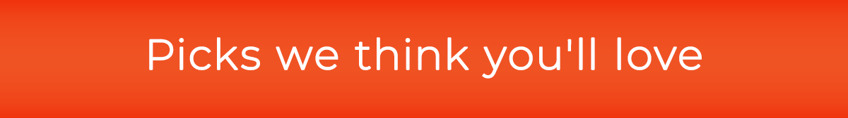 Picks we think you'll love