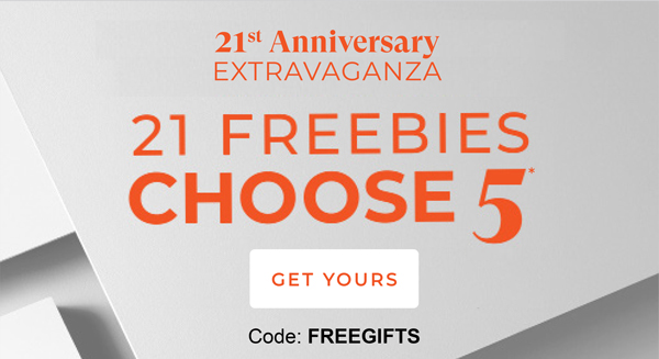 21 Freebies - Choose 5 |  Code: FREEGIFTS | GET YOURS >