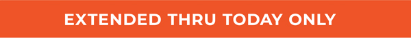 Extended ThruToday Only