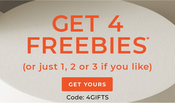 Get 4 Freebies* Code: 4GIFTS