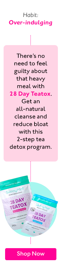 Habit: Over-indulging Theres no need to feel guilty about that heavy meal with 28 Day Teatox. Getan all-natural cleanse and reduce bloat with this 2-step tea detox program. 