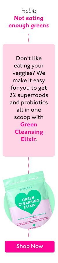 Habit: Not eating enough greens Don't like eating your veggies? We make it easy foryou to get 22 superfoods and probiotics allinone scoop with Green Cleansing Elixir. 