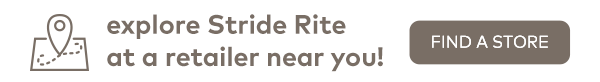 Explore Stride Rite at a retailer near you! Find a store.