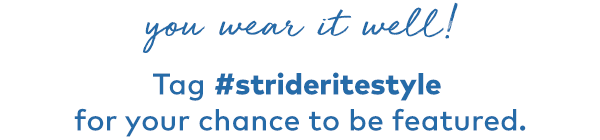 You wear it well! Tag #strideritestyles for your chance to be featured. 