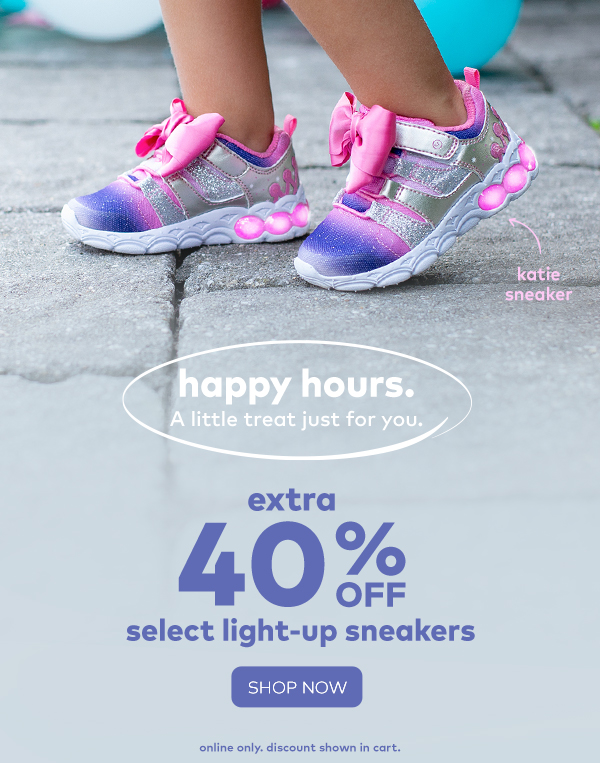 Happy hours. A little treat just for you. Extra 40% off select light-up sneakers. Shop now. Online only. Discount shown in cart.