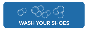 Wash your shoes.