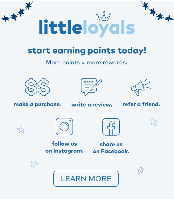 Little Loyals! Start earning points today! More points = more rewards.