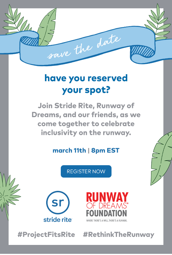 Join Stride Rite, Runway of Dreams, and our friends, as we come together to celebrate inclusivity on the runway. March 11, 8pm EST. Register now.
