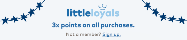 Little Loyals! 3X points on all purchases. Not a member? Sign up. 
