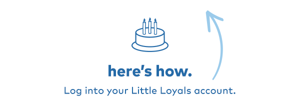Here's how. Log into your Little Loyals account.