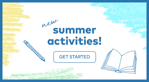 New Summer Activities. Get Started.