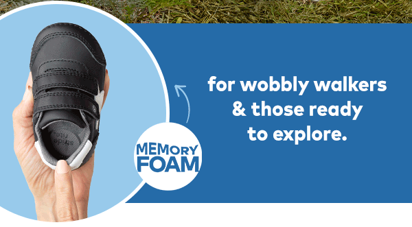 For wobbly walker & those ready to explore.