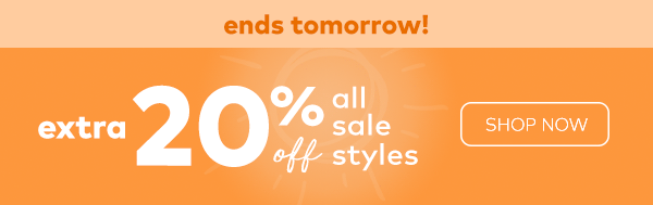 Ends Tomorrow. Sun and Save. Extra 25% off all sale styles. Shop now. 