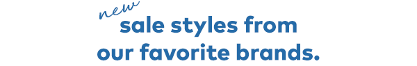 New sale styles from our favorite brands. 