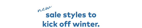 New sale styles to kick off winter. 