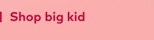 Shop big kid