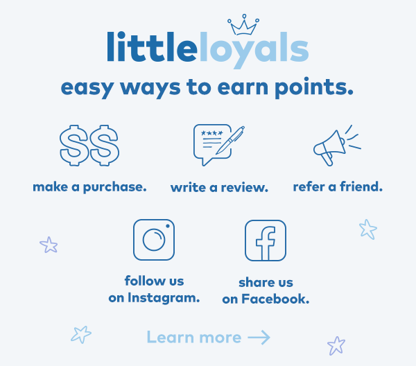 Little Loyals. Easy ways to earn points. Make a purchase. Write a review. Follow us on Instagram. Share us on Facebook. Learn more. 