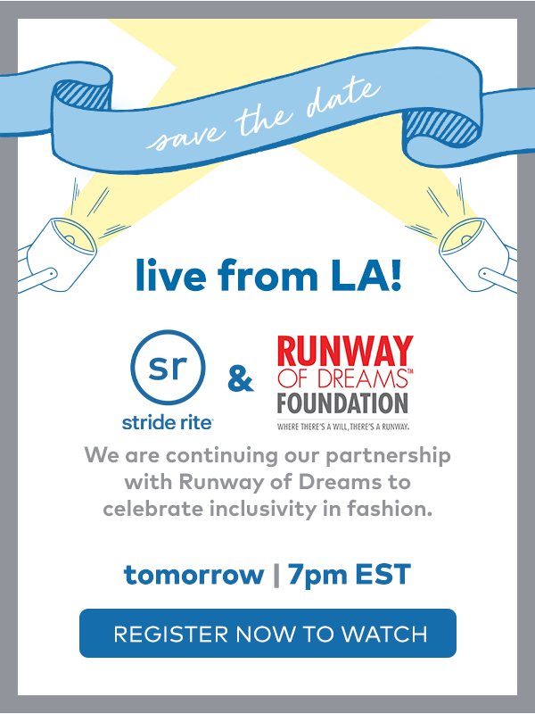 Save the Date. Live from LA! Stride Rite & Runway of Dreams Foundation. Register Now to watch.