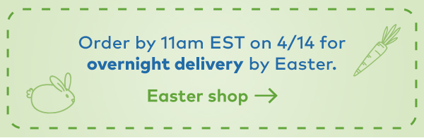 Order by 11am EST on 4/14 for overnight delivery by Easter. Easter shop. 