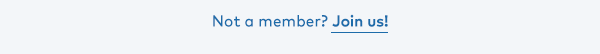 Not a member? Join us!