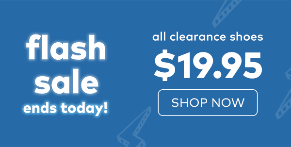 Flash sale ends today. All clearance shoes $19.95. Shop now. 
