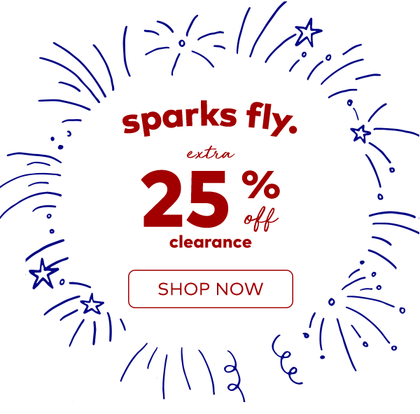 Sparks Fly. Extra 25% off clearance. Shop now. 