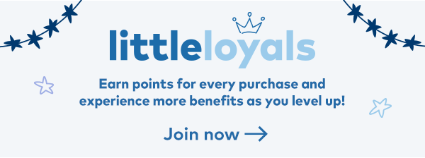 Little Loyals. Earn points for every purchase and experience more benefits as you level up! Join us!