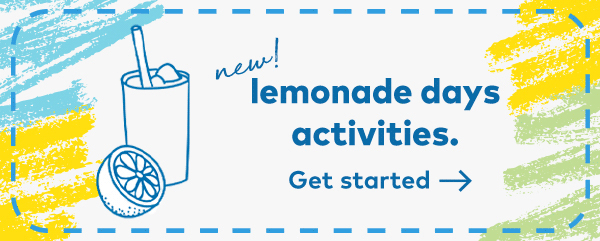 New Lemonade Days Actities. Get started.