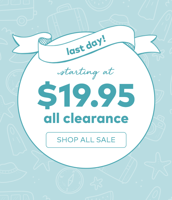 Last Day! Starting at $19.95 all clearance. Shop all sale.