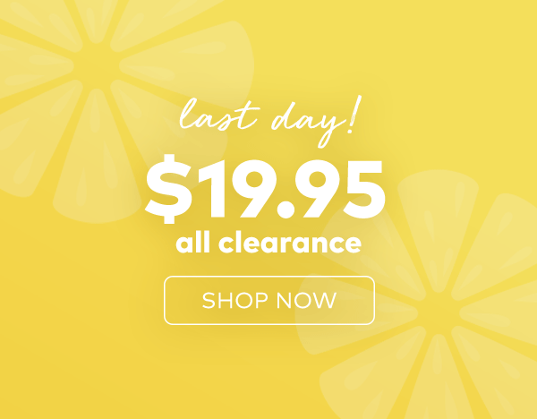 Flash sale, last day. $19.95 all clearance. Shop now.