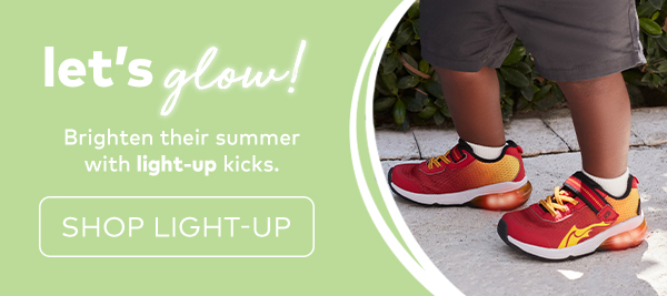 let's glow! brighten their summer with light-up kicks. shop light-up.