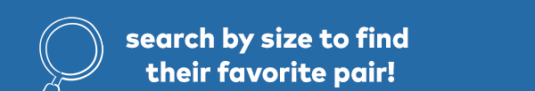 Search by size to find their favorites pair!