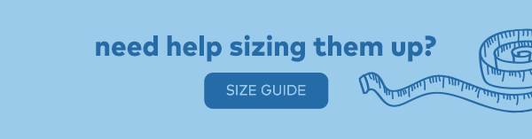 Need help sizing them up? Size guide.