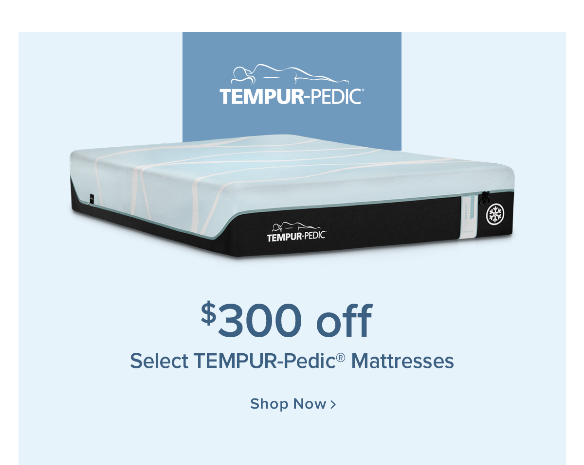 $300 off Select TEMPUR-Pedic Mattresses