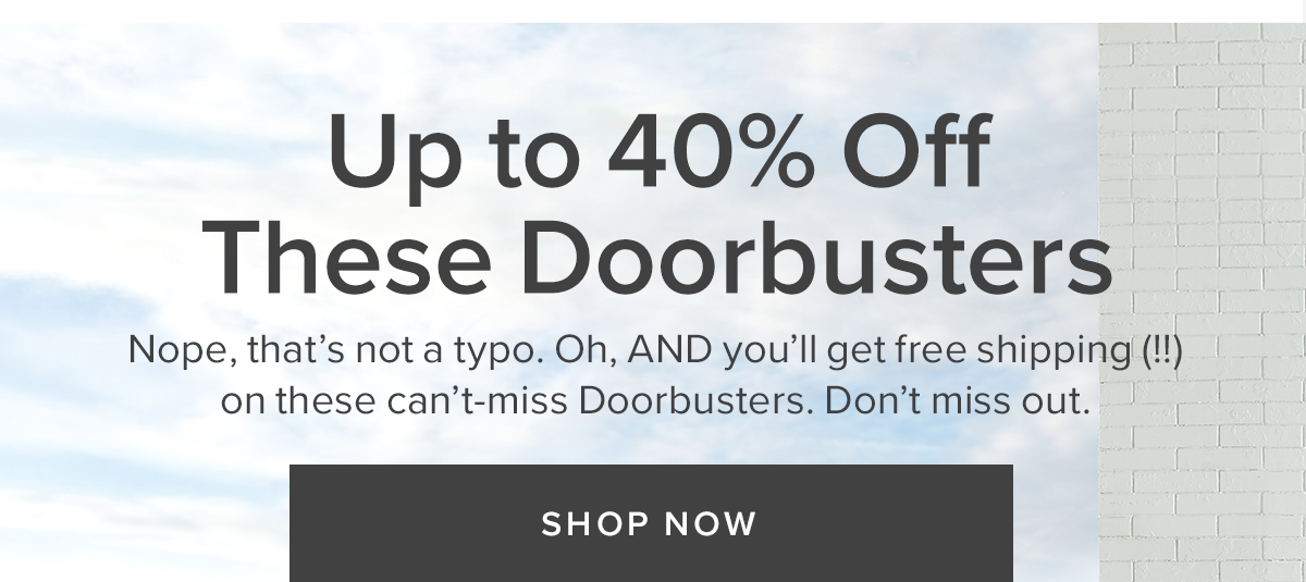 Up to 40% Off These Doorbusters