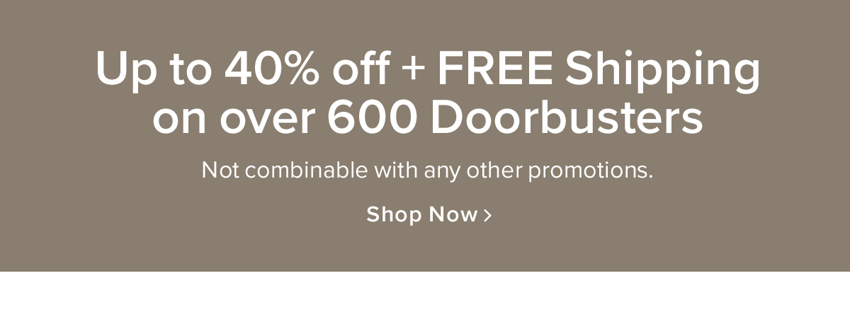 Up to 40% Off + FREE Shipping on 600+ Doorbusters