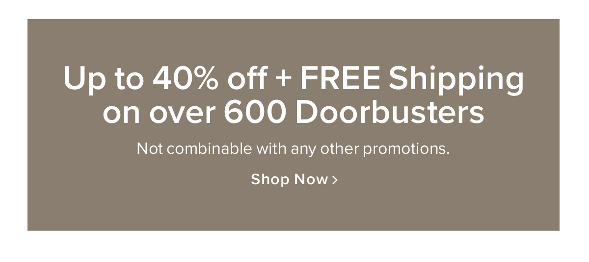 Up to 40% Off + FREE Shipping on 600+ Doorbusters