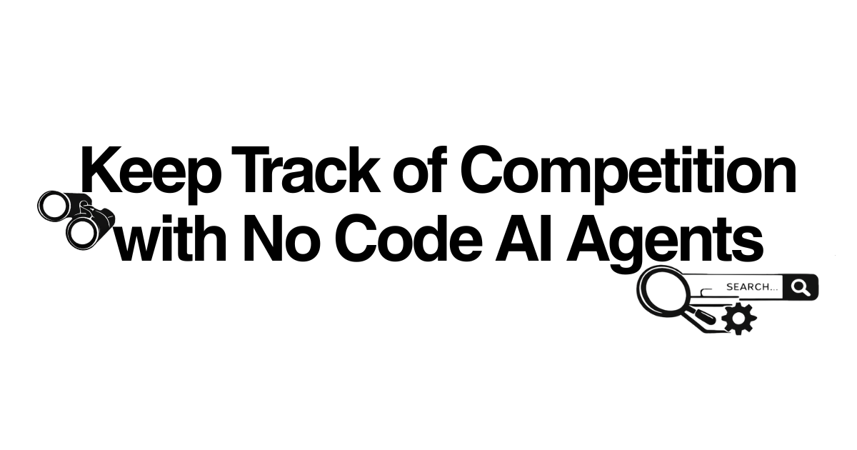How do we keep track of competition with No Code AI Agents: Demo