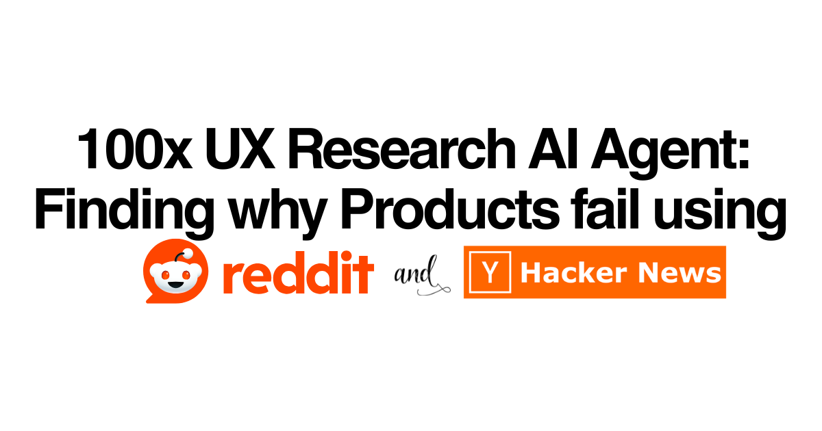 100x UX Research AI Agent: Finding why Products fail using Reddit and Hacker News