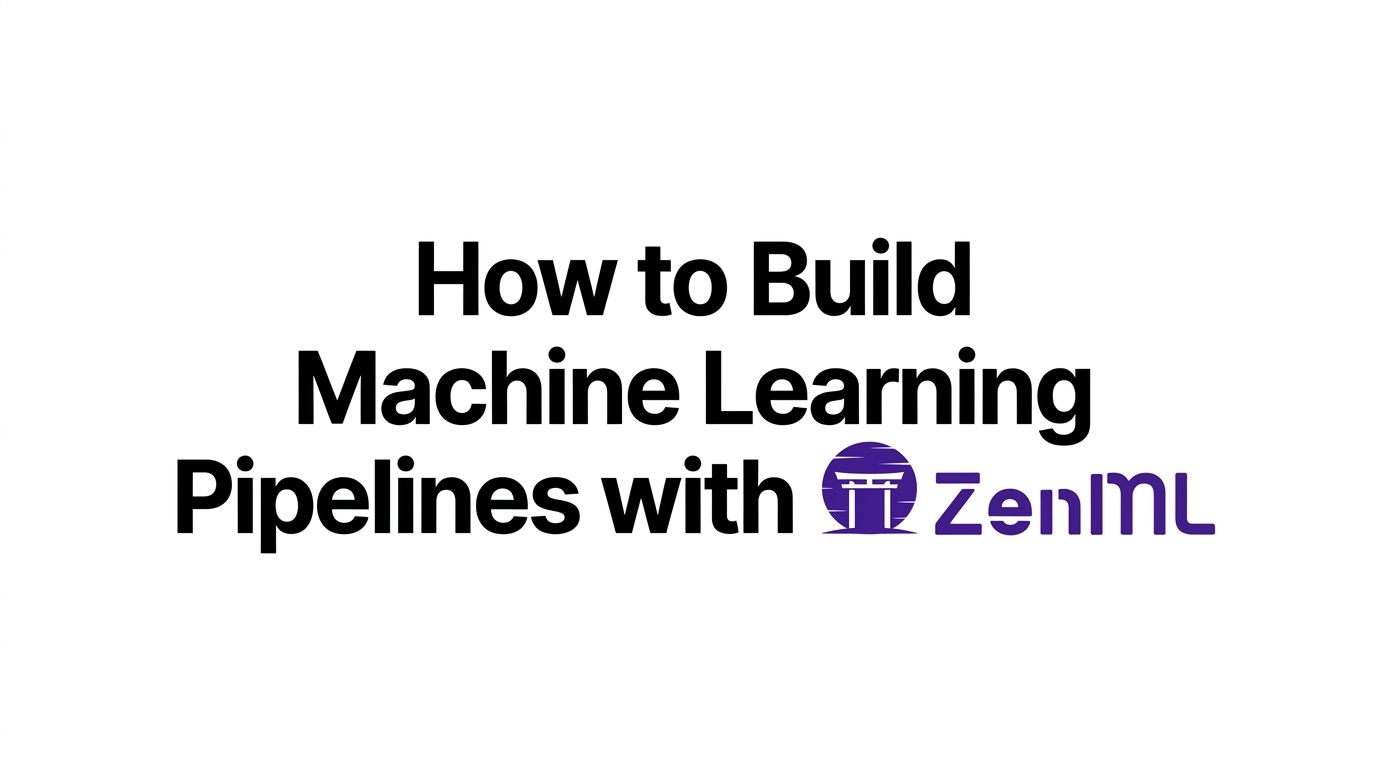 How to Build Machine Learning Pipelines with ZenML