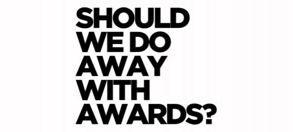 Should we do away with awards?