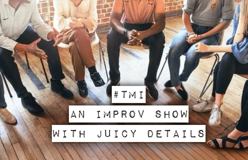 #TMI: an improv show with juicy details
